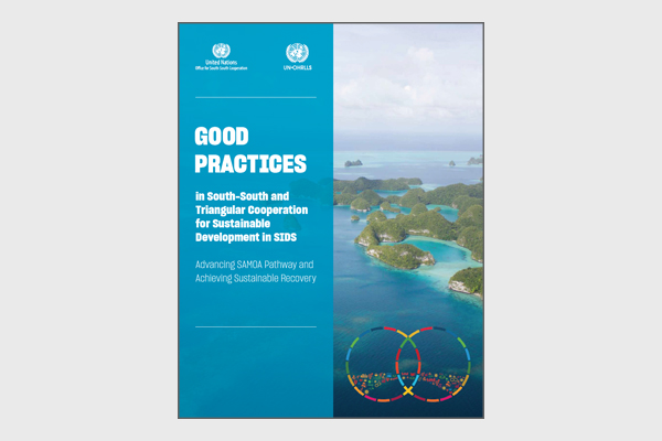 Good Practices in South-South and Triangular Cooperation for Sustainable Development in SIDS — Advancing SAMOA Pathway and Achieving Sustainable Recovery