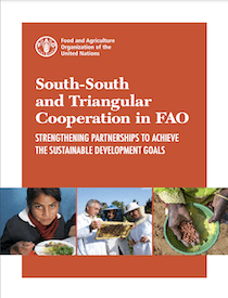 South-South and Triangular Cooperation in FAO: Strengthening Partnerships to Achieve the SDGs (FAO)