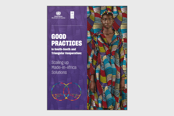 Good Practices in South-South and Triangular Cooperation: Scaling up Made-in-Africa Solutions
