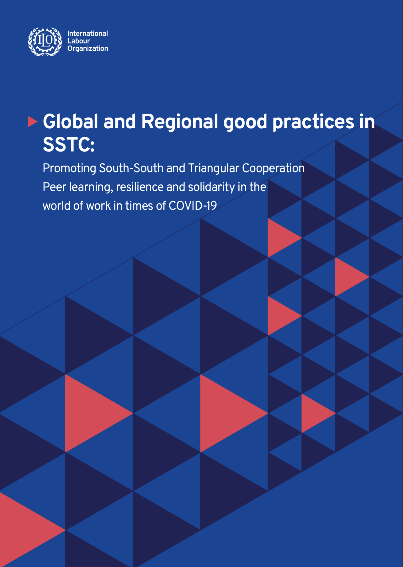Global and Regional Good Practices in SSTC: Promoting SSTC Peer-learning, Resilience and Solidarity in the World of Work in Times of COVID-19 (ILO, 2022)
