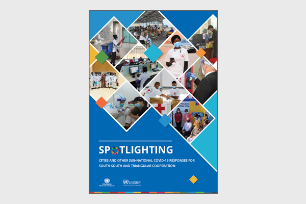 SPOTLIGHTING: Cities and Other Sub-National COVID-19 Responses for South-South and Triangular Cooperation (UNOSSC-UNDRR, 2022)