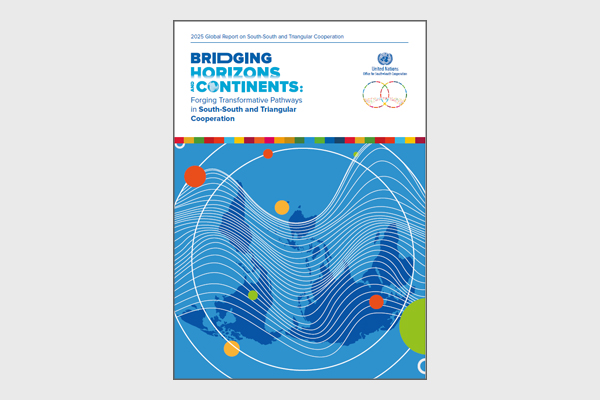 Bridging Horizons and Continents: Forging Transformative Pathways in South-South and Triangular Cooperation (UNOSSC Global Report, 2025)